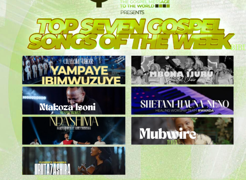 Weekend yawe iraryoha kurushaho uhimbaza Imana Hamwe n’iyi Top 7 Gospel Songs of the Week ziri ku isonga