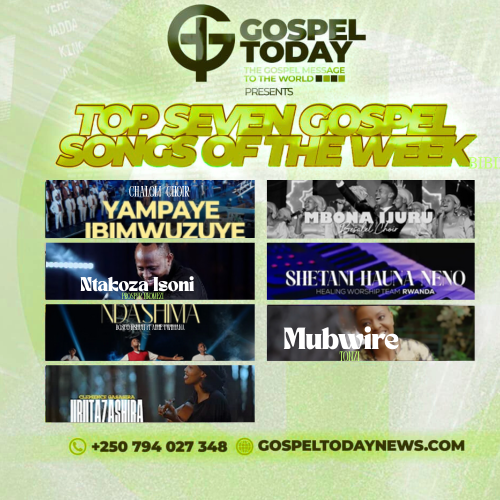 Weekend yawe iraryoha kurushaho uhimbaza Imana Hamwe n’iyi Top 7 Gospel Songs of the Week ziri ku isonga
