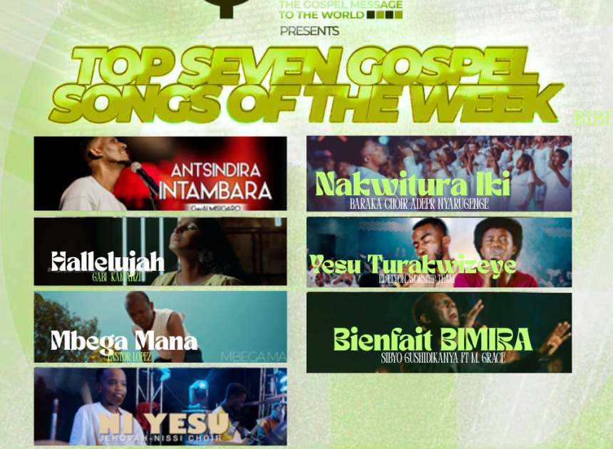 “Top 7 Gospel Songs of The Week” Indirimbo nshya za Gospel zikunzwe muri iki cyumweru ziratuma Wongera Guhembuka