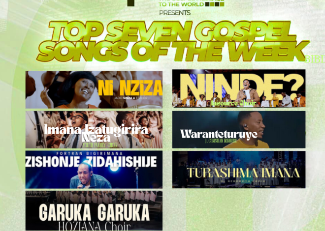 “TOP7 Gospel Songs of The Week ” Indirimbo zagufasha Kuryoherwa na Weekend Uhimbaza Imana