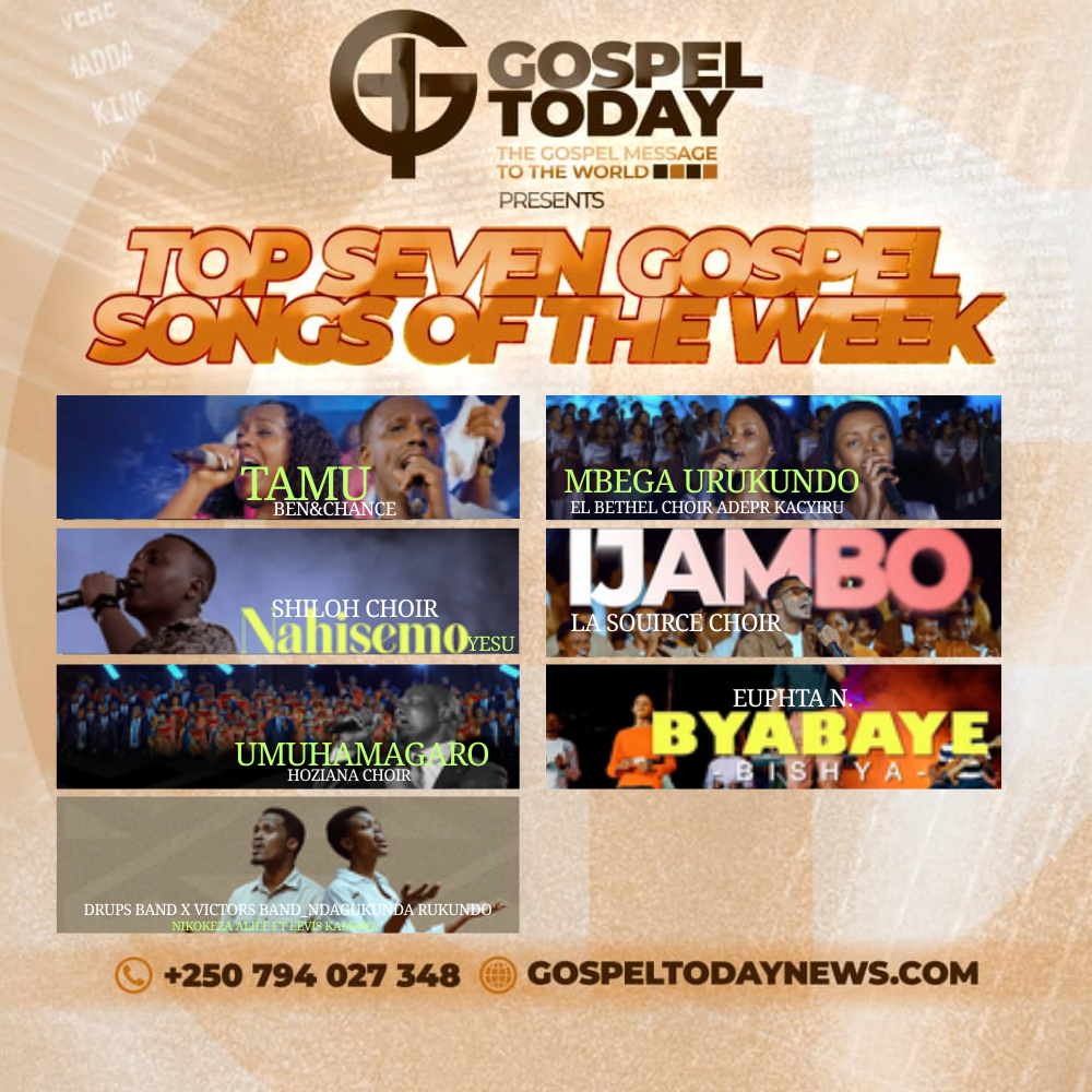 TOP 7 Gospel Songs of The Week: Indirimbo nshya ziri guhembura imitima ya benshi