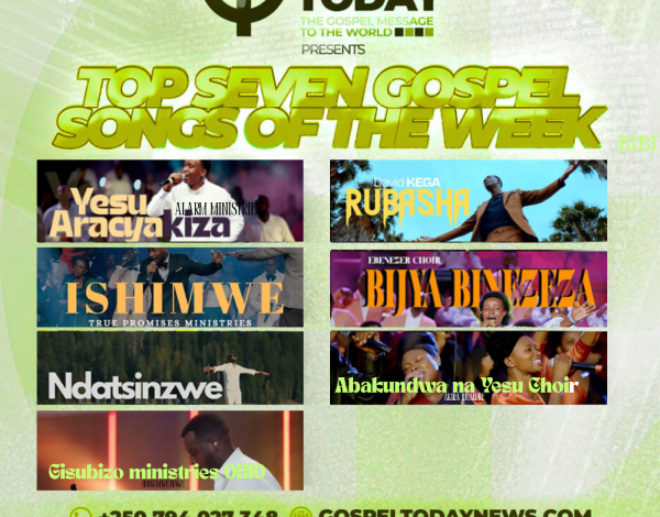 “Top 7 Gospel Songs of The Week”: Indirimbo  ziragufasha kuryoherwa na Weekend yawe uhimbaza Imana