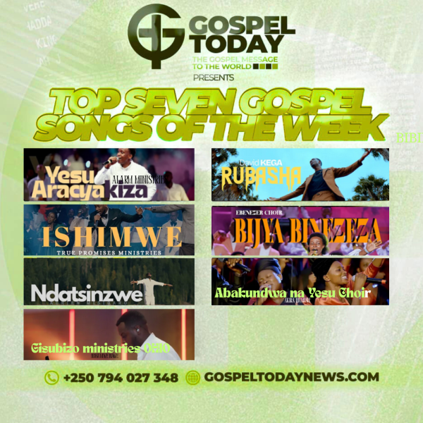 “Top 7 Gospel Songs of The Week”: Indirimbo  ziragufasha kuryoherwa na Weekend yawe uhimbaza Imana