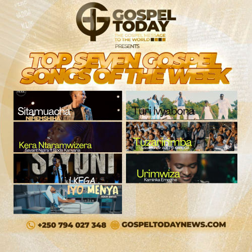 TOP 7 Gospel Songs of The Week: Indirimbo zikomeje Gufasha imitima yabenshyi kwinjira muri weekend bahimbaza Imana