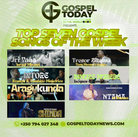 TOP 7 Gospel Songs of the Week: Indirimbo nshya zigaruriye imitima y’abakunzi b’injyana ya Gospel iki cyumweru