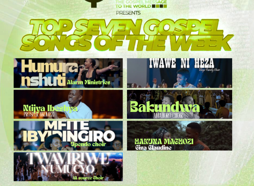 TOP 7 y’indirimbo nshya za Gospel ziri guhembura imitima muri iki cyumweru