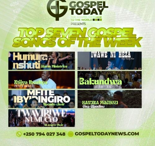 TOP 7 y’indirimbo nshya za Gospel ziri guhembura imitima muri iki cyumweru