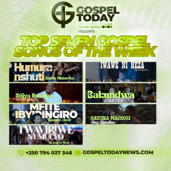 TOP 7 y’indirimbo nshya za Gospel ziri guhembura imitima muri iki cyumweru