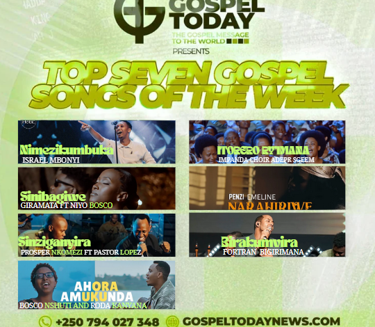 TOP 7 Gospel Songs of The Week: Indirimbo Nshya Zagufasha kuryoherwa na weekend yawe  urushaho Kwegera Imana