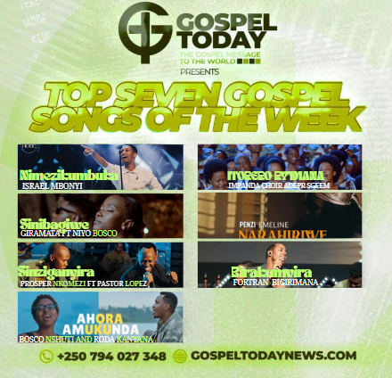 TOP 7 Gospel Songs of The Week: Indirimbo Nshya Zagufasha kuryoherwa na weekend yawe  urushaho Kwegera Imana