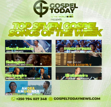 TOP 7 Gospel Songs of The Week: Indirimbo Nshya Zagufasha kuryoherwa na weekend yawe  urushaho Kwegera Imana