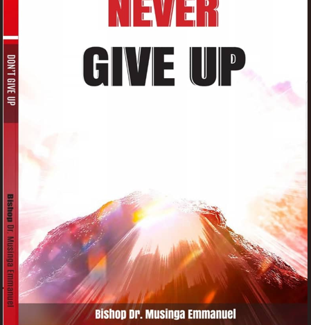 “Never give up” ni igitabo kiri kumurikwa na Bishop Dr. Emmanuel Musinga mu Rwanda