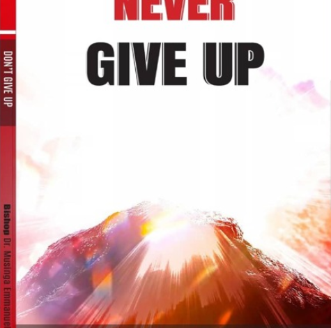 “Never give up” ni igitabo kiri kumurikwa na Bishop Dr. Emmanuel Musinga mu Rwanda