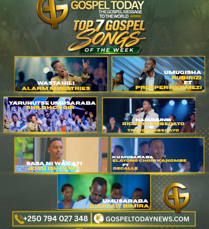 Top 7 Gospel Songs of The Week: Indirimbo Ziri Guhumuriza Imitima Muri Iki Cyumweru