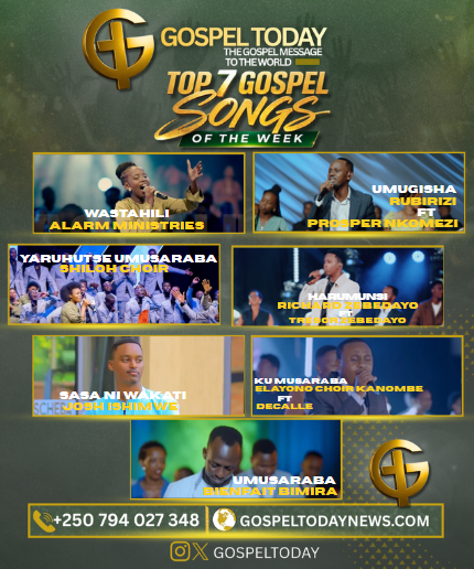 Top 7 Gospel Songs of The Week: Indirimbo Ziri Guhumuriza Imitima Muri Iki Cyumweru
