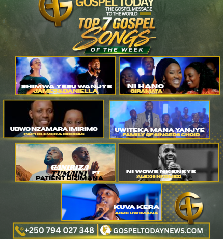 TOP7 Gospel Songs of The Week: indirimbo zirindwi ziragufasha kwinjira muri weekend neza uhimbaza Imana