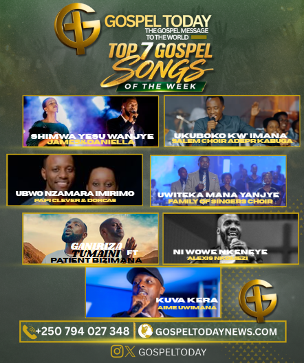 TOP7 Gospel Songs of The Week: indirimbo zirindwi ziragufasha kwinjira muri weekend neza uhimbaza Imana