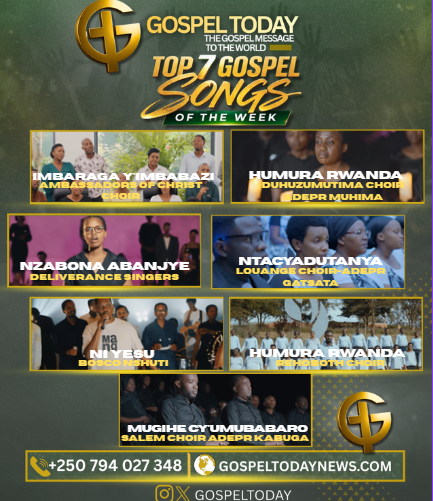 TOP7 Gospel Songs of The Week: Indirimbo ziyoboye izindi muri iki cyumweru, zitanga ubutumwa bw’ihumure