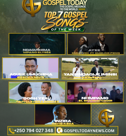 Top 7 Gospel Songs of The Week: Indirimbo Nshya Ziragufasha Kuryoherwa na Weekend Yawe Uhimbaza Imana