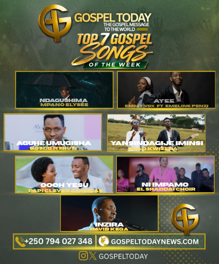 Top 7 Gospel Songs of The Week: Indirimbo Nshya Ziragufasha Kuryoherwa na Weekend Yawe Uhimbaza Imana