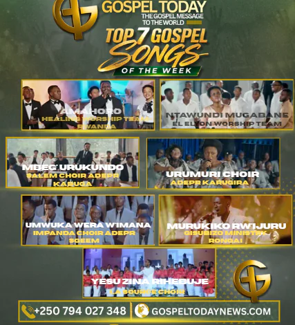 TOP7 Gospel Songs of The Week: Indirimbo 7 Nshya Zikomeje Kuyobora Gospel Nyarwanda Iki Cyumweru