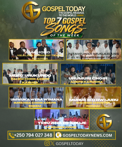TOP7 Gospel Songs of The Week: Indirimbo 7 Nshya Zikomeje Kuyobora Gospel Nyarwanda Iki Cyumweru