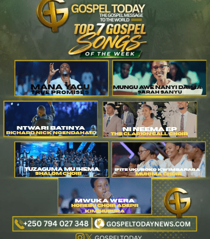 TOP 7 Gospel Songs Of The Week: Indirimbo Zikomeje Gukora Ku Mitima Ya Benshi