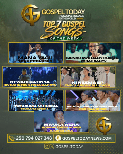TOP 7 Gospel Songs Of The Week: Indirimbo Zikomeje Gukora Ku Mitima Ya Benshi