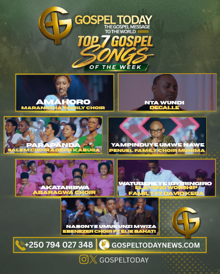 Top 7 Gospel Songs of the Week: Indirimbo Nshya Zikomeje Gukora ku Mitima ya Benshi
