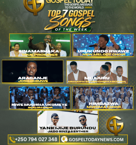 TOP7 Gospel Song of The Week: Indirimbo Nshya Zikomeje Gukora ku Mitima ya Benshi Zigufasha Kwinjira muri Weekend Uhimbaza Imana