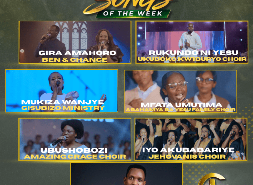 TOP 7 Gospel Songs of the Week: Indirimbo Nshya Ziragufasha Kwinjira muri Weekend Yawe Uhimbaza Imana!!!