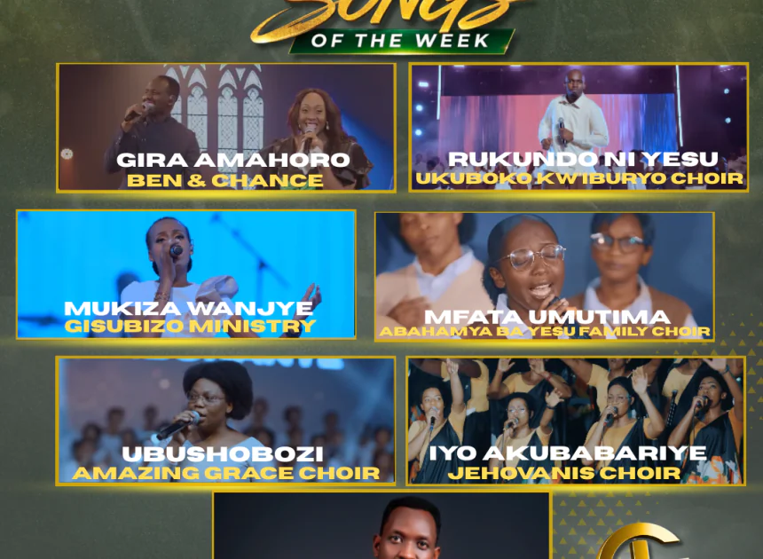 TOP 7 Gospel Songs of the Week: Indirimbo Nshya Ziragufasha Kwinjira muri Weekend Yawe Uhimbaza Imana!!!