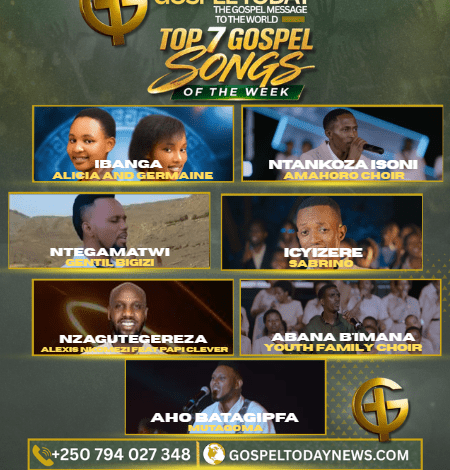 TOP7 Gospel Songs Of The Week: Indirimbo Nshya zo Kuramya no Guhimbaza Imana Ukwiye Kumva Muri Iki Cyumweru