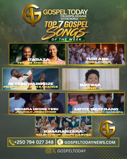 TOP 7 Gospel Songs of the Week: Indirimbo 7 zikomeje kwigarurira imitima y’abakunzi b’umuziki wo kuramya no guhimbaza Imana muri iki cyumweru