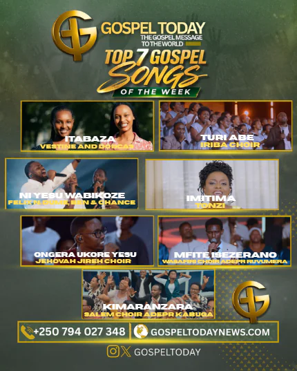 TOP 7 Gospel Songs of the Week: Indirimbo 7 zikomeje kwigarurira imitima y’abakunzi b’umuziki wo kuramya no guhimbaza Imana muri iki cyumweru