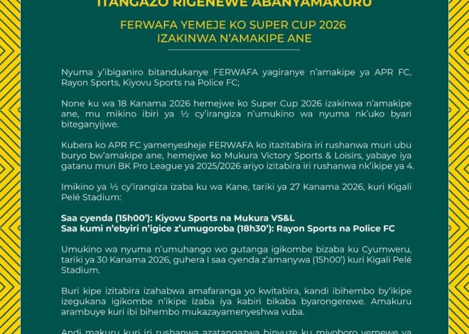 FERWAFA Confirms 2026 Super Cup Line-Up as Mukura Replace APR FC