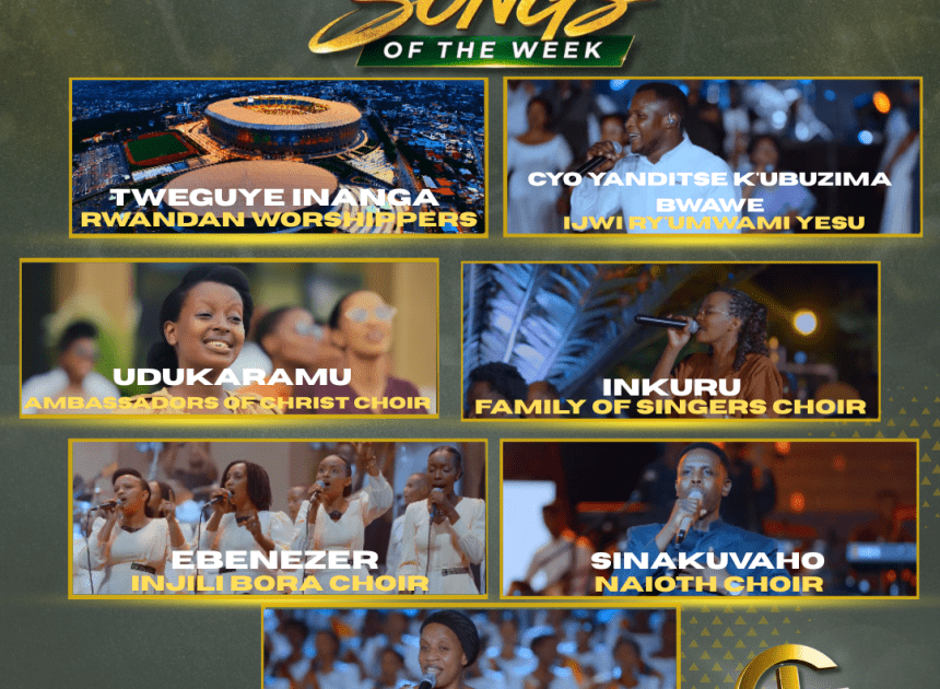 TOP 7 Gospel Songs of the Week: Indirimbo nshya zikomeje gukundwa no gukomeza imitima y’abakristo
