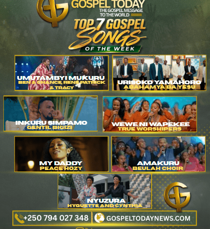 TOP7 GOSPEL SONG OF THE WEEK: INDIRIMBO NSHYA ZA GOSPEL UDAKWIYE GUCIKWA NAZO MURI IKI CYUMWERU
