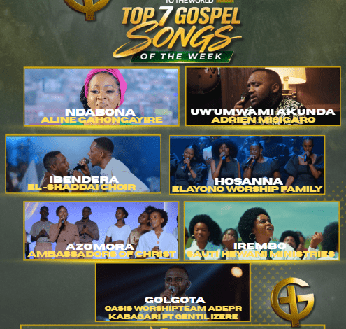 TOP 7 Gospel Songs of the Week: Indirimbo Nshya za Gospel Ziri Gukora Ku Mitima y’Abakristo Muri Iki Cyumweru