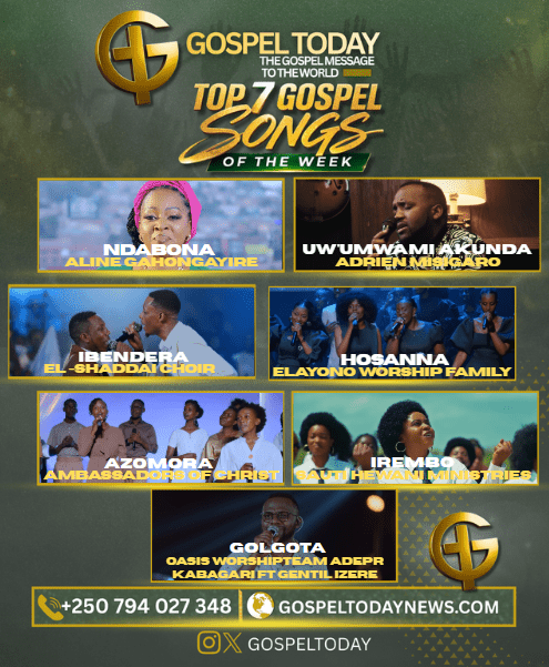 TOP 7 Gospel Songs of the Week: Indirimbo Nshya za Gospel Ziri Gukora Ku Mitima y’Abakristo Muri Iki Cyumweru