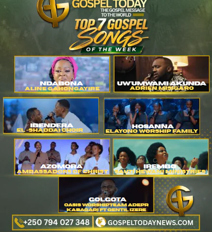TOP 7 Gospel Songs of the Week: Indirimbo Nshya za Gospel Ziri Gukora Ku Mitima y’Abakristo Muri Iki Cyumweru