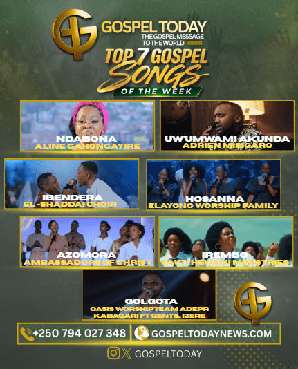 TOP 7 Gospel Songs of the Week: Indirimbo Nshya za Gospel Ziri Gukora Ku Mitima y’Abakristo Muri Iki Cyumweru