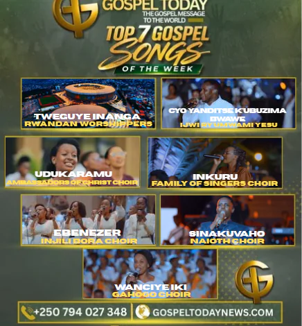 TOP 7 Gospel Songs of the Week: Indirimbo nshya zikomeje gukundwa no gukomeza imitima y’abakristo
