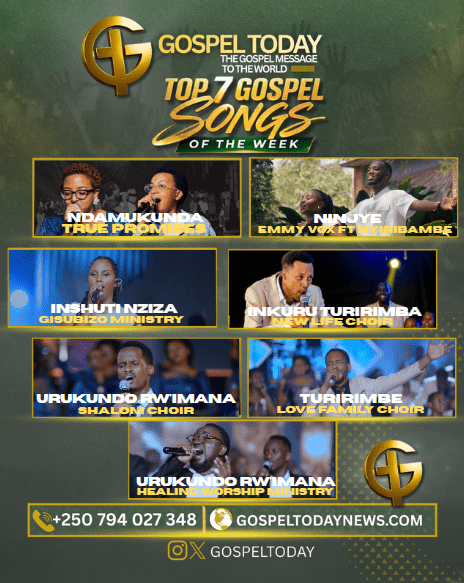 TOP7 GOSPEL SONGS OF THE WEEK: INDIRIMBO 7 NSHYA ZIKOMEJE GUHEMBURA NO GUHUMURIZA IMITIMA YABENSHI