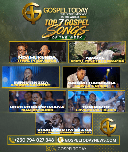 TOP7 GOSPEL SONGS OF THE WEEK: INDIRIMBO 7 NSHYA ZIKOMEJE GUHEMBURA NO GUHUMURIZA IMITIMA YABENSHI