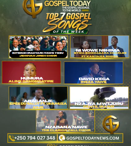 TOP 7 Gospel Songs of the Week: Indirimbo nshya ziri kugeza ubutumwa bwiza ku bakunzi ba Gospel