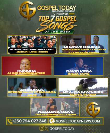 TOP 7 Gospel Songs of the Week: Indirimbo nshya ziri kugeza ubutumwa bwiza ku bakunzi ba Gospel