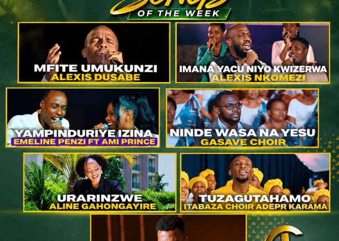 TOP 7 GOSPEL SONGS OF THE WEEK: Indirimbo nshya  ziri guhembura imitima no gukomeza ukwizera