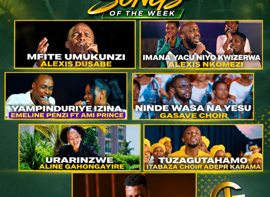 TOP 7 GOSPEL SONGS OF THE WEEK: Indirimbo nshya  ziri guhembura imitima no gukomeza ukwizera