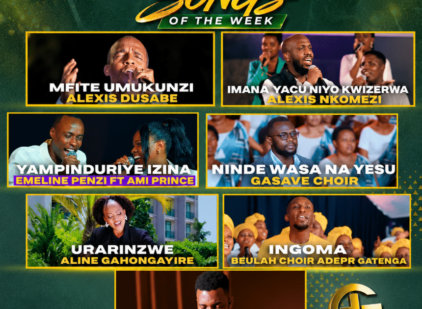 TOP 7 GOSPEL SONGS OF THE WEEK: Indirimbo nshya  ziri guhembura imitima no gukomeza ukwizera